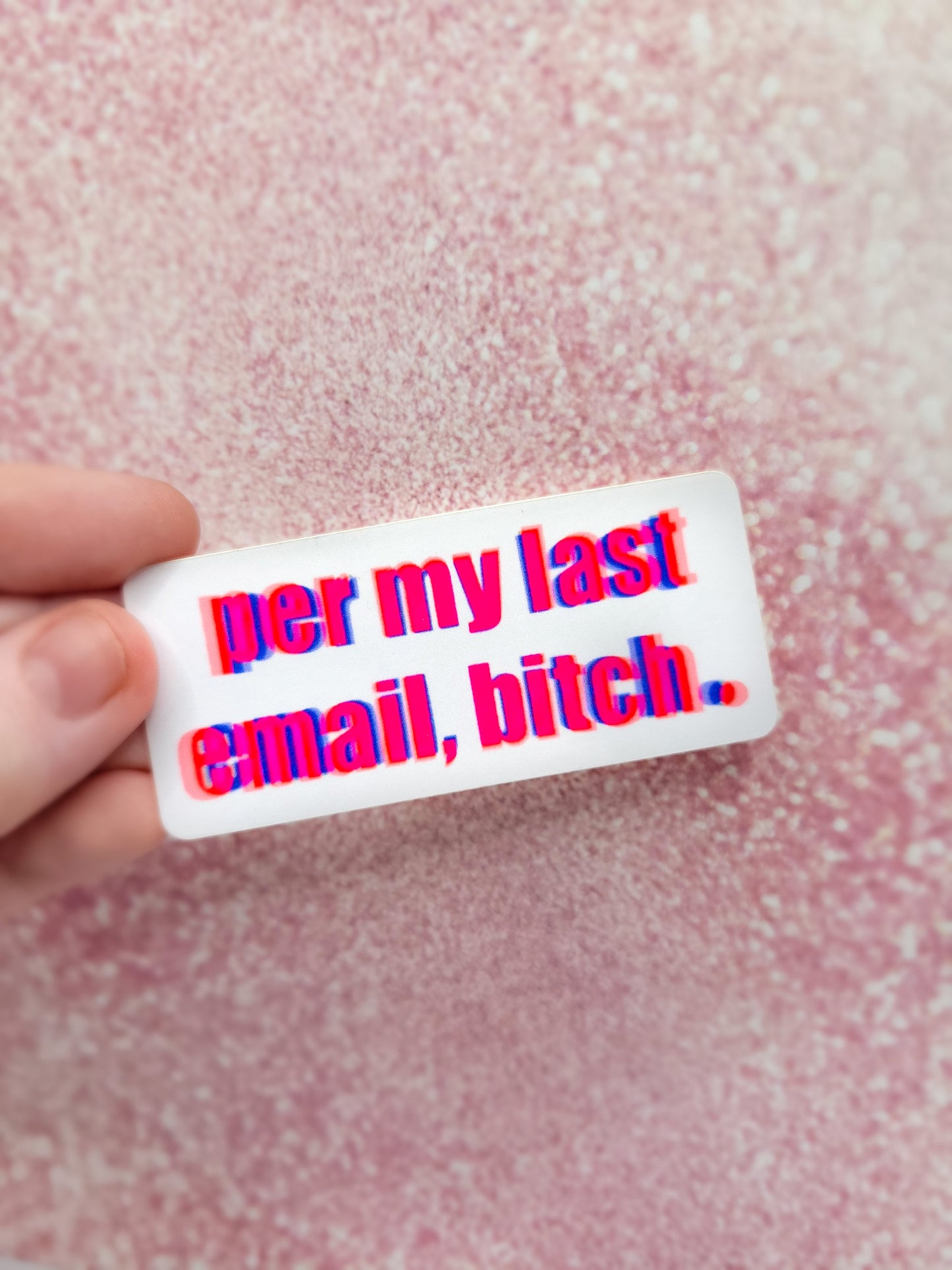 “Per My Last E-mail Bitch” Sticker