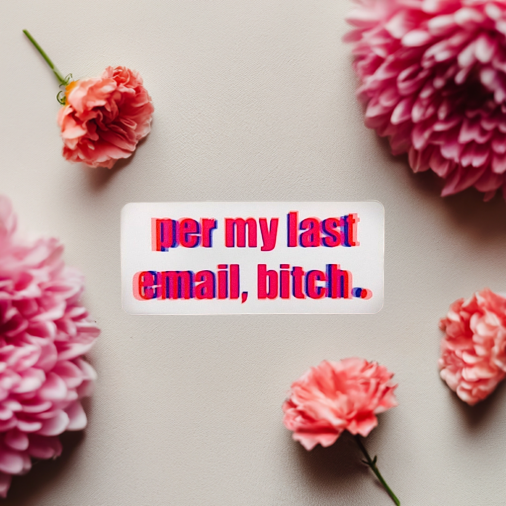 “Per My Last E-mail Bitch” Sticker