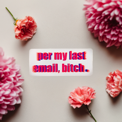 “Per My Last E-mail Bitch” Sticker